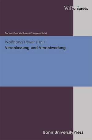 Veranlassung Und Verantwortung: Bonner Gesprach Zum Energierecht, Band 6 de Wolfgang Löwer