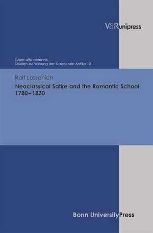 Neoclassical Satire and the Romantic School 1780 - 1830 de Rolf P. Lessenich