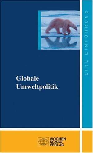 Globale Umweltpolitik de Johannes Varwick