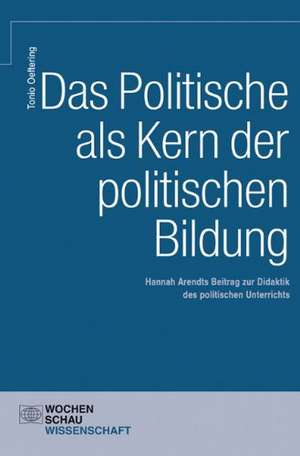 Das Politische als Kern der Politischen Bildung de Tonio Oeftering