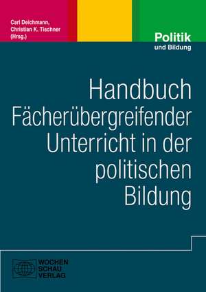 Handbuch fächerübergreifender Unterricht in der Politischen Bildung de Carl Deichmann