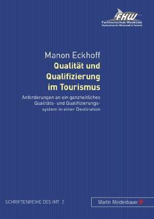 Qualitaet Und Qualifizierung Im Tourismus: Anforderungen an Ein Ganzheitliches Qualitaets- Und Qualifizierungssystem in Einer Destination de Manon Eckhoff