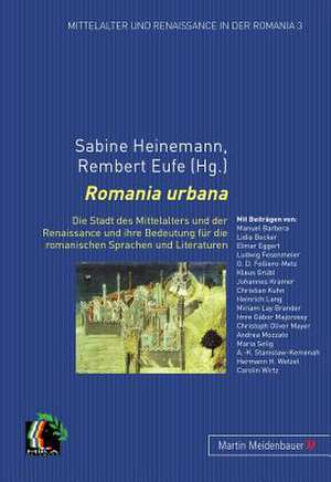 Romania Urbana: Die Stadt Des Mittelalters Und Der Renaissance Und Ihre Bedeutung Fuer Die Romanischen Sprachen Und Literaturen de Sabine Heinemann