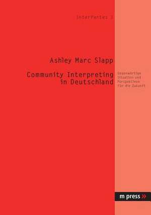 Community Interpreting in Deutschland de Ashley Marc Slapp