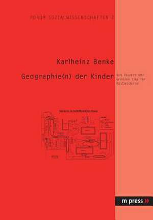 Geographie(n) Der Kinder: Von Raeumen Und Grenzen (In) Der Postmoderne de Karlheinz Benke