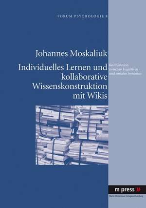 Individuelles Lernen Und Kollaborative Wissenskonstruktion Mit Wikis ALS Ko-Evolution Zwischen Kognitiven Und Sozialen Systemen: Darstellungen Sexueller Praktiken Und Formen in Der Franzoesischsprachigen Literatur Der Gegenwart de Johannes Moskaliuk