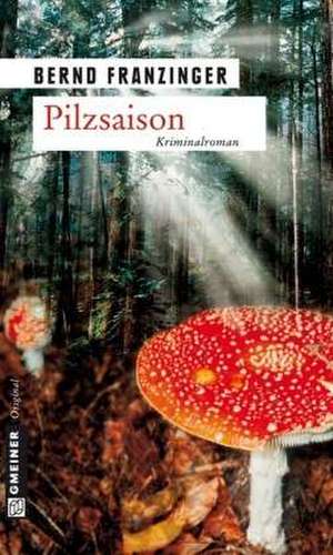 Pilzsaison de Bernd Franzinger