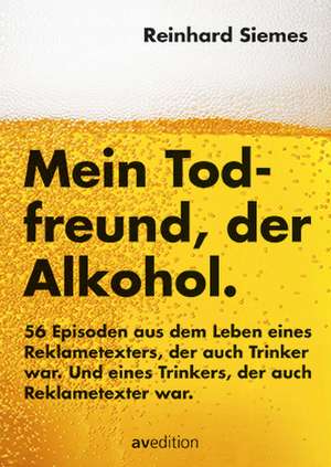 Mein Todfreund, der Alkohol de Reinhard Siemes