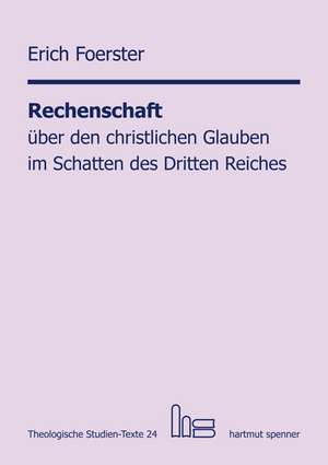 Rechenschaft über den christlichen Glauben im Schatten des Dritten Reiches. de Erich Foerster