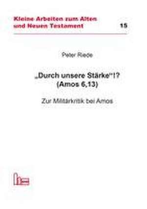 "Durch unsere Stärke"!? (Amos 6,13) de Peter Riede