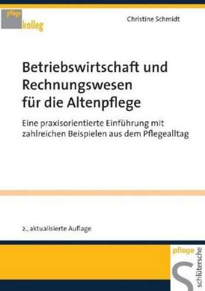 Betriebswirtschaft und Rechnungswesen für die Altenpflege de Christine Schmidt