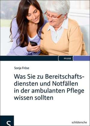 Was Sie zu Bereitschaftsdiensten und Notfällen in der ambulanten Pflege wissen sollten de Sonja Fröse