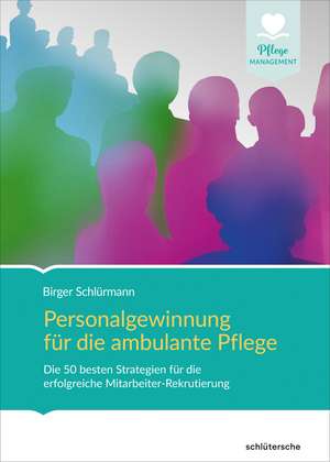 Personalgewinnung für die ambulante Pflege de Birger Schlürmann