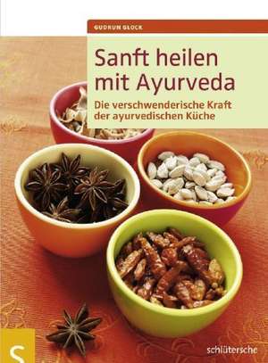 Sanft heilen mit Ayurveda de Gudrun Glock