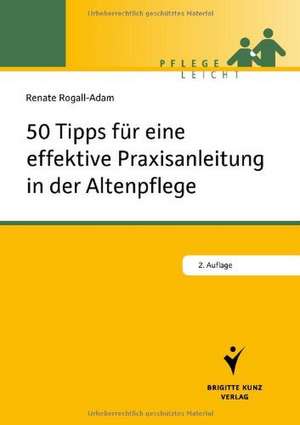 50 Tipps für die effektive Praxisanleitung in der Altenpflege de Renate Rogall-Adam