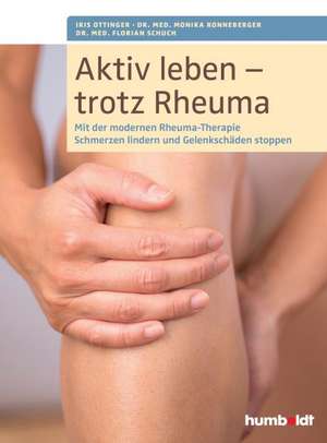 Aktiv leben - trotz Rheuma de Iris Ottinger