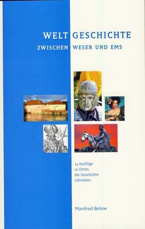 Weltgeschichte zwischen Weser und Ems de Manfred Below