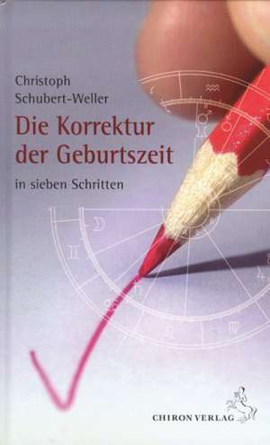 Die Korrektur der Geburtszeit de Christoph Schubert-Weller