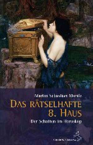 Das rätselhafte 8. Haus de Martin Sebastian Moritz