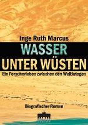 Wasser unter Wüsten de Inge Ruth Marcus