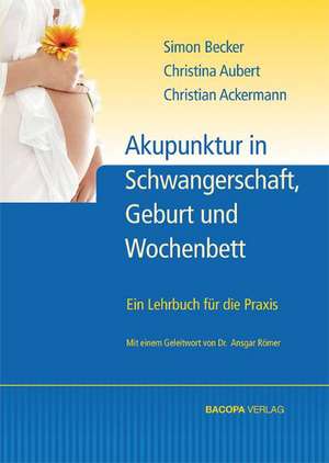 Akupunktur in Schwangerschaft, Geburt und Wochenbett de Simon Becker