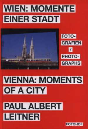 Wien: Momente einer Stadt Vienna: Moments of a City de Paul Albert Leitner