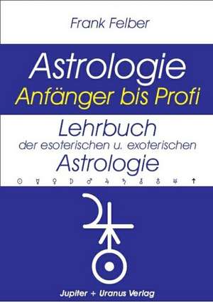 Lehrbuch der esoterischen und exoterischen Astrologie de Frank Felber