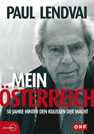 Mein Österreich. 50 Jahre hinter den Kulissen der Macht de Paul Lendvai