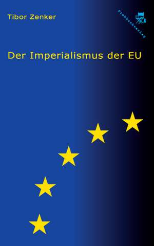 Der Imperialismus der EU de Tibor Zenker