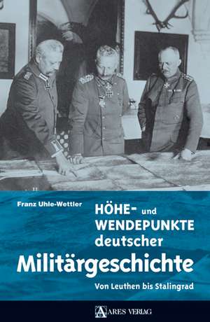 Höhe- und Wendepunkte deutscher Militärgeschichte de Franz Uhle-Wettler