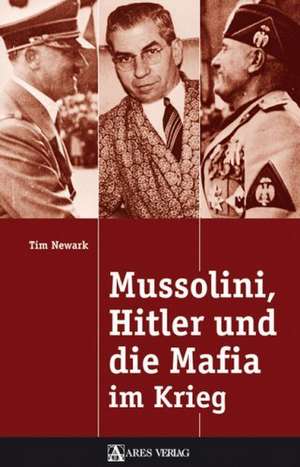 Mussolini, Hitler und die Mafia im Krieg de Tim Newark