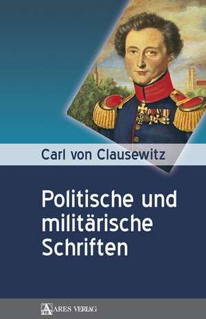 Carl von Clausewitz: Politsche und Militärische Schriften de Olaf Rose