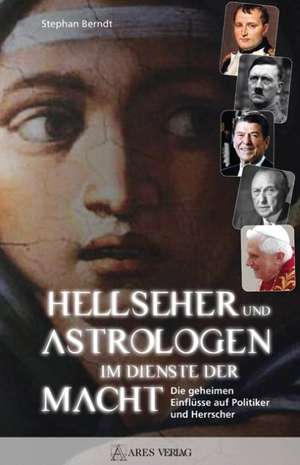 Hellseher und Astrologen im Dienste der Macht de Stephan Berndt