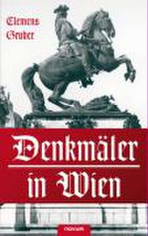 Denkmäler in Wien de Clemens M. Gruber