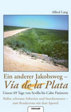 Ein anderer Jakobsweg - Via de la Plata de Alfred Lang