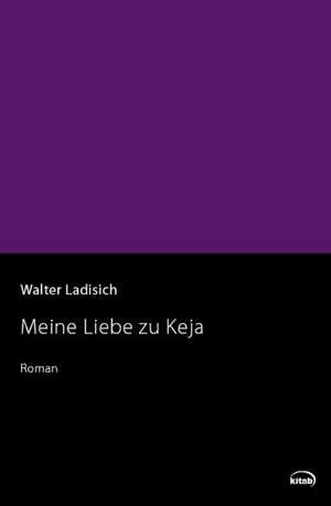 Meine Liebe zu Keja de Walter Ladisich