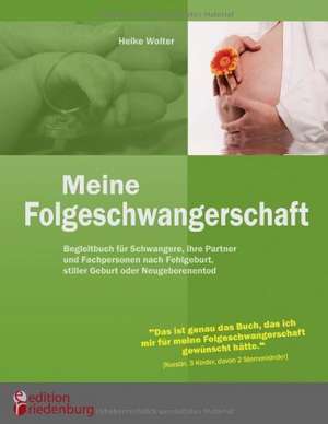 Meine Folgeschwangerschaft - Begleitbuch für Schwangere, ihre Partner und Fachpersonen nach Fehlgeburt, stiller Geburt oder Neugeborenentod de Heike Wolter