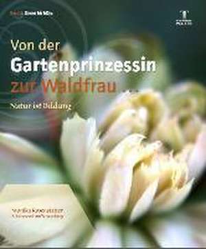 Von der Gartenprinzessin zur Waldfrau de Monika Rosenstatter