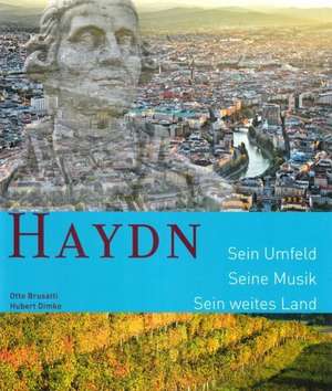 Haydn. Sein Umfeld. Seine Musik. Sein weites Land de Otto Brusatti