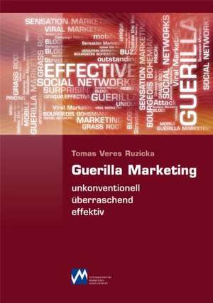 Guerilla Marketing - unkonventionell, überraschend, effektiv de Tomas Veres Ruzicka