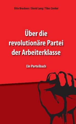 Über die revolutionäre Partei der Arbeiterklasse de Otto Bruckner