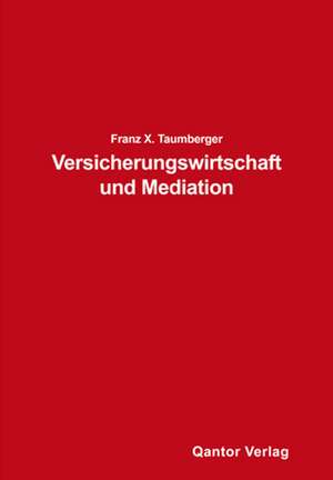 Versicherungswirtschaft und Mediation de Franz X. Taumberger