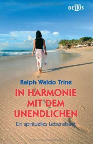 In Harmonie mit dem Unendlichen de Ralph Waldo Trine