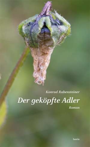 Der geköpfte Adler de Konrad Rabensteiner