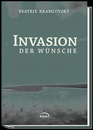 Invasion der Wünsche de Beatrix Kramlovsky