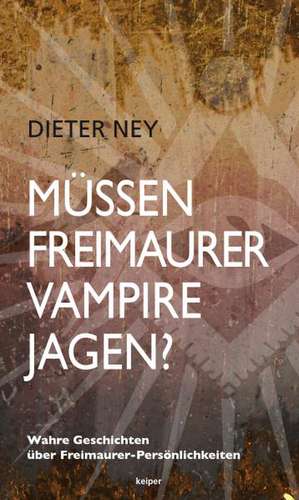 Müssen Freimaurer Vampire jagen? de Dieter Ney