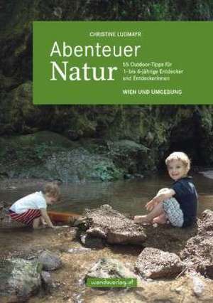 Abenteuer Natur - Wien und Umgebung de Christine Lugmayr