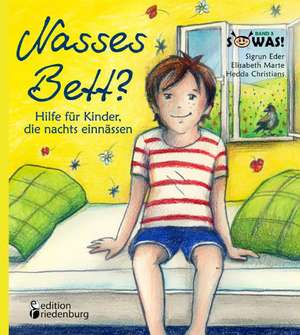 Nasses Bett? Hilfe für Kinder, die nachts einnässen de Sigrun Eder