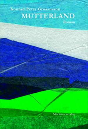 Mutterland de Konrad Peter Grossmann