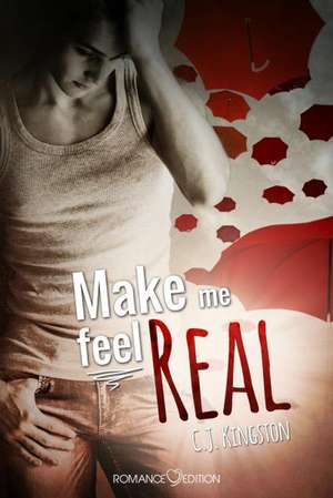 Make me feel Real de C. J. Kingston